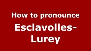 How to pronounce Esclavolles-Lurey