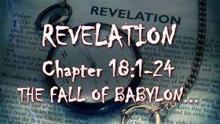 REVELATION – Verse by Verse – Chapter 18:1-24 – The Fall of Babylon