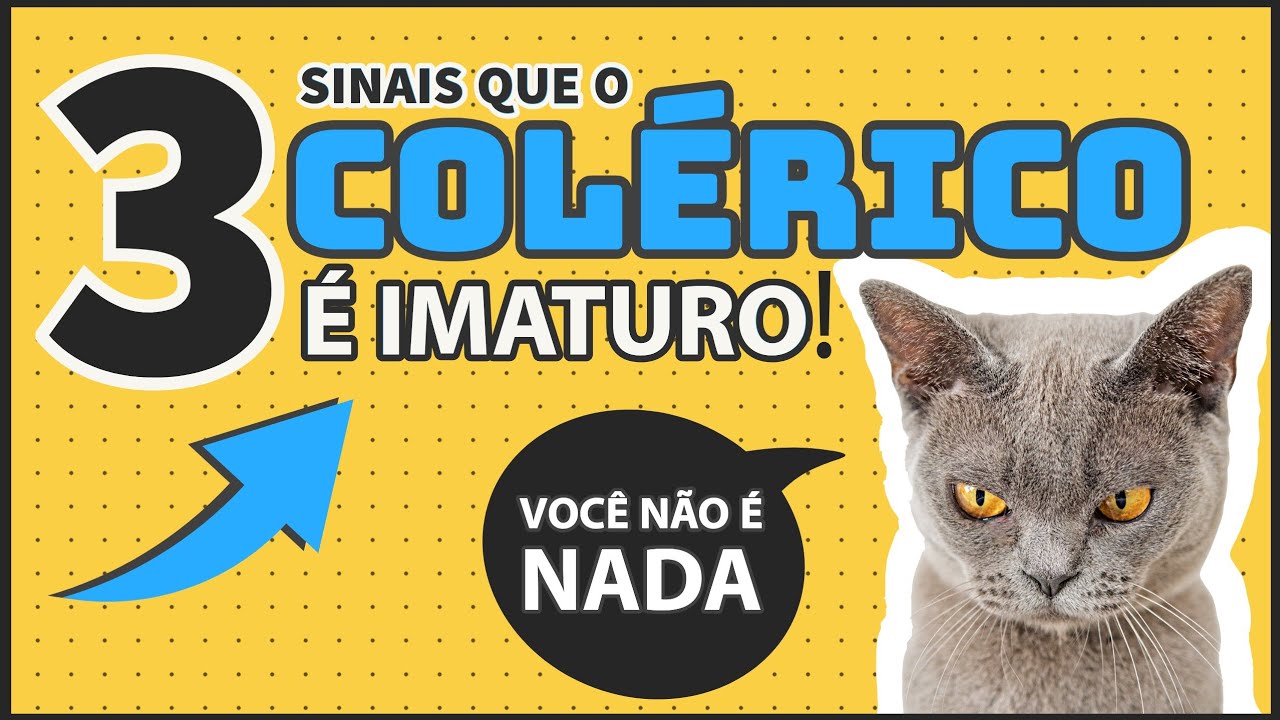 ESSES 3 SINAIS MOSTRAM QUE UM COLÉRICO AINDA É IMATURO!