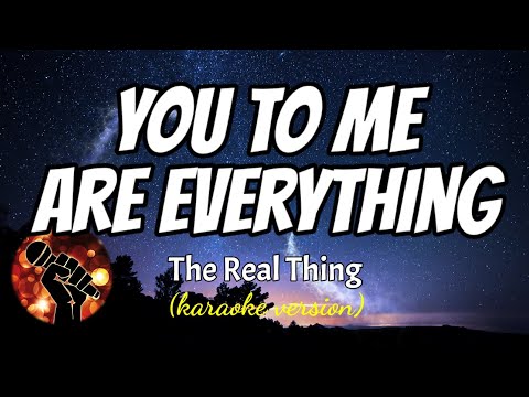 YOU TO ME ARE EVERYTHING - THE REAL THING (karaoke version)