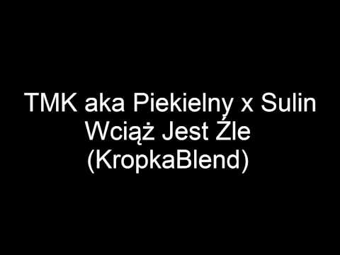 TMK aka Piekielny x Sulin - Wciąż Jest Źle (KropkaBlend)
