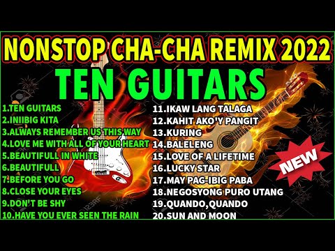 NEW NONSTOP CHA-CHA REMIX 2022 MUSIC COLLECTIONS | TEN GUITARS, INIIBIG KITA, Before You Go.