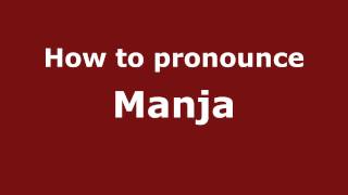How to pronounce Manja