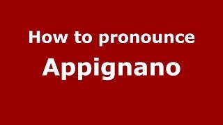 How to pronounce Appignano