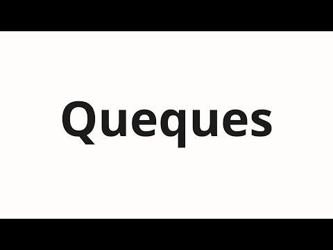 How to pronounce Queques