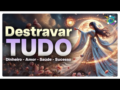 Destrave TUDO Agora! Dinheiro, Amor, Saúde, Emprego | A Frequência Chave do Sucesso na Vida