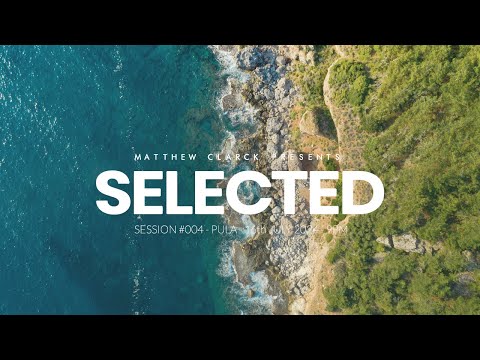 SELECTED by MATTHEW CLARCK | SESSION #004 - PULA CROATIA