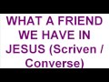 "What a friend we have in Jesus" (Scriven / Converse)
