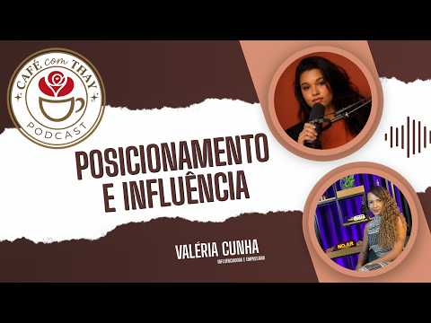 Café com Thay #02 | Valéria Cunha: Posicionamento e Influência