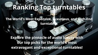 The best and most expensive turntables. The World's Most Expensive, Luxurious, and High-End Speakers