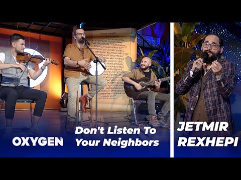 OXYGEN Pjesa 1 - Don't Listen To Your Neighbors - 09.07.2022