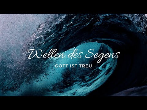 GOTT IST TREU - WELLEN DES SEGENS