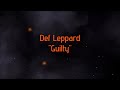 Def Leppard - "Guilty" HQ/With Onscreen Lyrics!