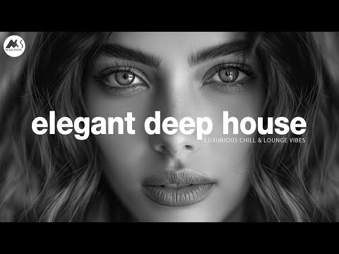 Elegant Deep House - Luxurious Chill & Lounge Vibes Mix [2025]