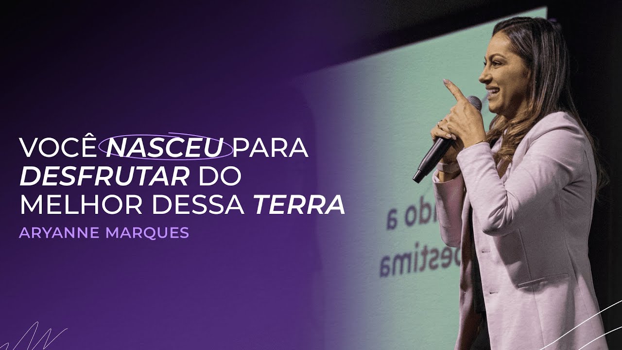 Você nasceu para desfrutar do melhor dessa terra | Aryanne Marques