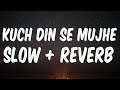 Kuch Din Se Mujhe Lyrics Slow Reverb Jubin Nautiyal Kuch Din Se Mujhe Kuch Din Se Mujhe