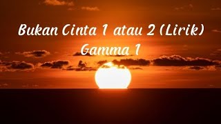 Download lagu Lirik Bukan Cinta 1 Atau 2 - Gamma 1 mp3 Download lagu Lirik Bukan Cinta 1 Atau 2 - Gamma 1 mp3