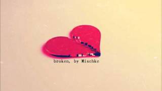 Broken - Mischke / no lyrics included  [ NEW 2011 ]