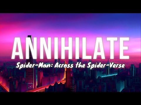 Annihilate - (Lyrics with A.I) Spider-Man: Across the Spider-Verse