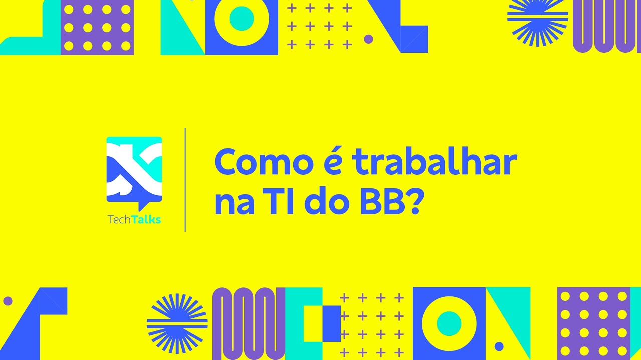 Tech Talks - Como é trabalhar na TI do BB