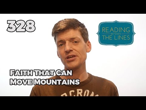 Reading Between the Lines 328 - Faith That Can Move Mountains
