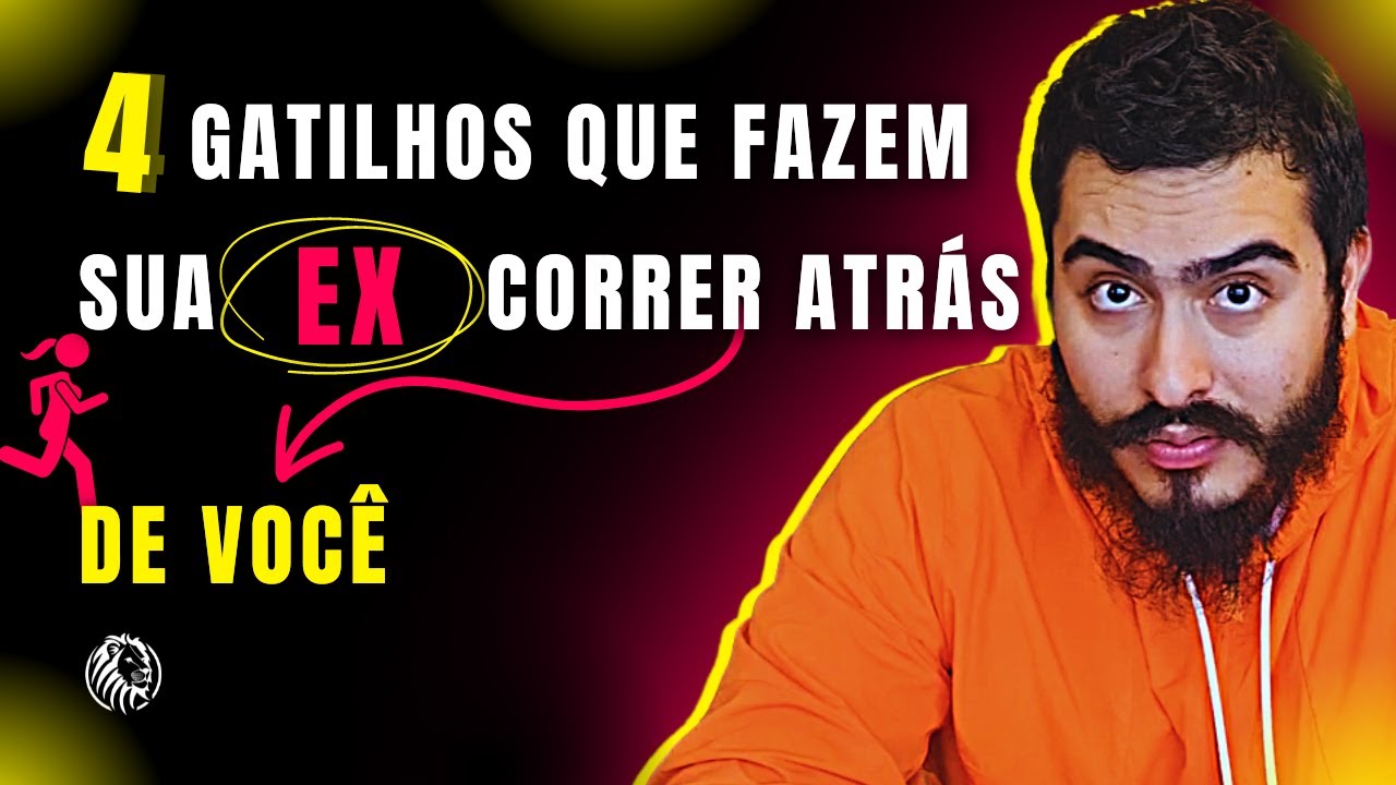 4 Gatilhos Que Fazem Sua Ex Correr Atrás De Você