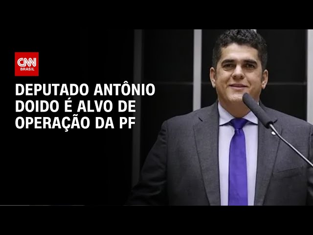 Deputado Antônio Doido é alvo de operação da PF sobre desvio de verbas | CNN NOVO DIA