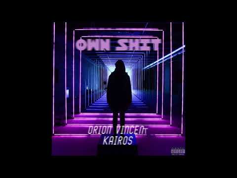 Orion Vincent x Kairos - Own Shit