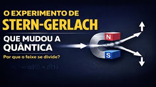 O Experimento de Stern-Gerlach e a Matemática do Spin Quântico | Aula 16