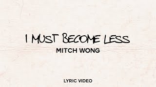 I Must Become Less by Mitch Wong