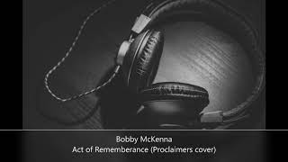 Bobby McKenna \\ Act of remembrance \\ Proclaimers cover