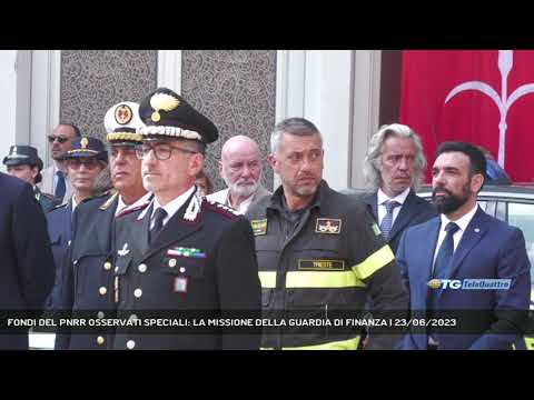 FONDI DEL PNRR OSSERVATI SPECIALI: LA MISSIONE DELLA GUARDIA DI FINANZA | 23/06/2023