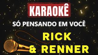 Karaokê - Só Pensando em Você - Rick & Renner 🎤