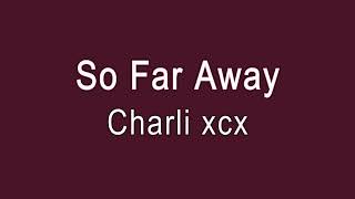 Charli xcx - So Far Away [with Reverb]