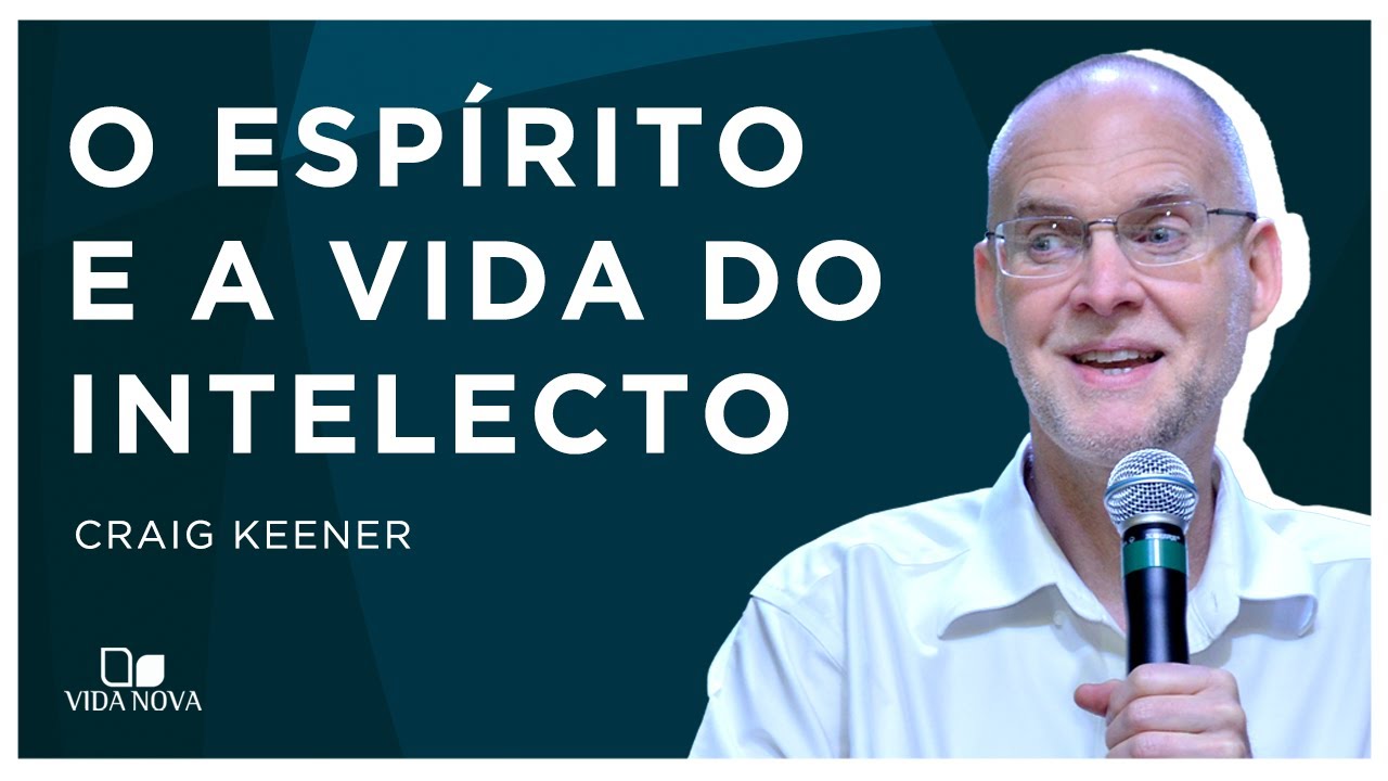 O ESPÍRITO E A VIDA DO INTELECTO | Craig Keener