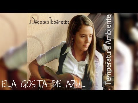 Ela Gosta De Azul - Débora Ildêncio