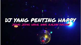 Download lagu DJ YANG PENTING HAPPY REMIX JEDAG JEDUG FULL BASS TERBARU 2023 mp3