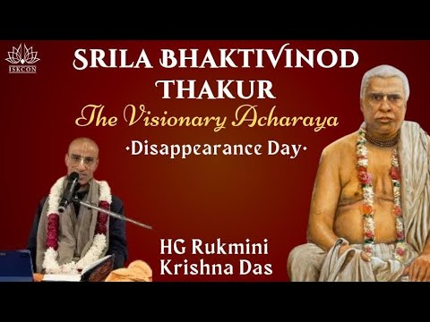 Srila Bhaktivinod Thakur:The Visionary Acharya | Disappearance Day Talk by HG Rukmini Krishna Das