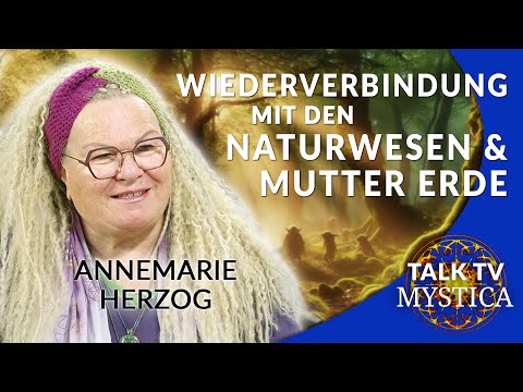 Annemarie Herzog - Wie wir uns wieder mit den Naturwesen und Mutter Erde verbinden | MYSTICA.TV