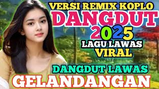 Download lagu GELANDANGAN ‼️ REMIX DUT KOPLO TERBAIK TERPOPULER & TERHIT'S 2025 ‼️ FULL BASS ,LAGU LAWAS JADUL mp3 Download lagu GELANDANGAN ‼️ REMIX DUT KOPLO TERBAIK TERPOPULER & TERHIT'S 2025 ‼️ FULL BASS ,LAGU LAWAS JADUL mp3