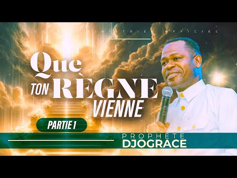 QUE TON RÈGNE VIENNE / Partie 1 -  PROPHÈTE DJOGRACE MWENZE