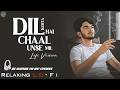 Dil Kehta Hai Chaal Unse Mil Relaxing Lo Fi Mix Kumar Sanu 90s Bollywood Relaxing Song