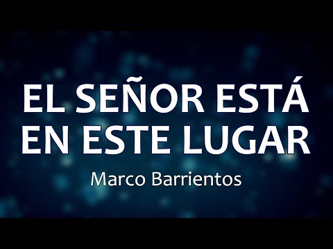 C0090 EL SEÑOR ESTA EN ESTE LUGAR - Marco Barrientos (Letra)