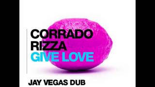 Corrado Rizza   Give Love (Jay Vegas Dub)