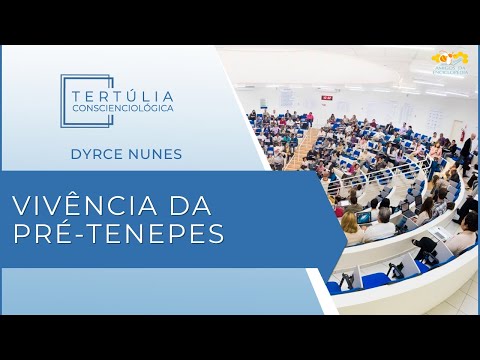 Tertúlia Conscienciologia 7220 - Vivência da Pré-Tenepes (Tenepessologia)