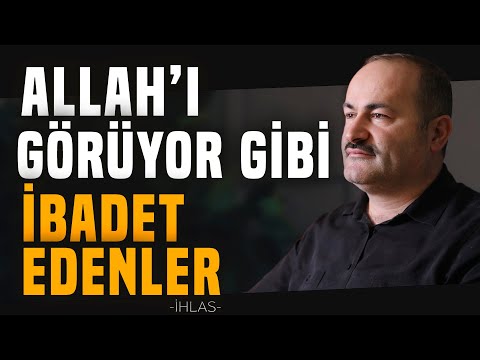 Allah'ı Görüyor Gibi İbadet Edenler - İhlas | Said Şaşmaz