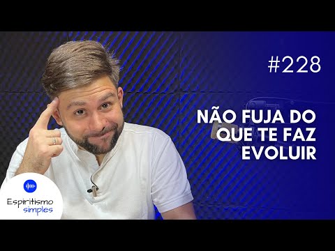 Simple Spiritism Podcast #228 - Don't run away from what makes you evolve
