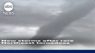 New storms moving in after rare Northeast tornadoes hit