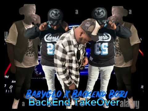 Backend bori ft baby glo  BACKEND TAKEOVER