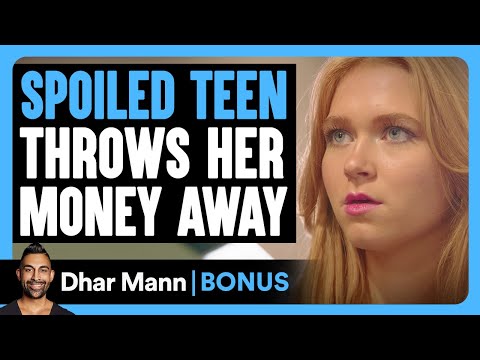 SPOILED TEEN Throws Her MONEY Away | Dhar Mann Bonus!